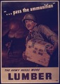 "... PASS THE AMMUNITION." THE ARMY NEEDS MORE LUMBER - NARA - 515166.tif